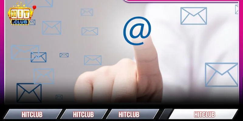 Liên hệ HITCLUB qua email giúp giải quyết nhanh các vấn đề khiếu nại