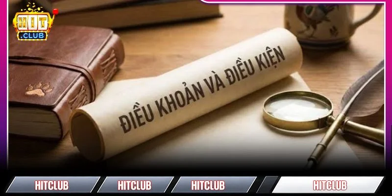 Điều Khoản Điều Kiện HITCLUB - Những Nội Dung Cần Lưu Ý Nắm mọi quy định trong tay để nhận ưu đãi lớn từ HITCLUB